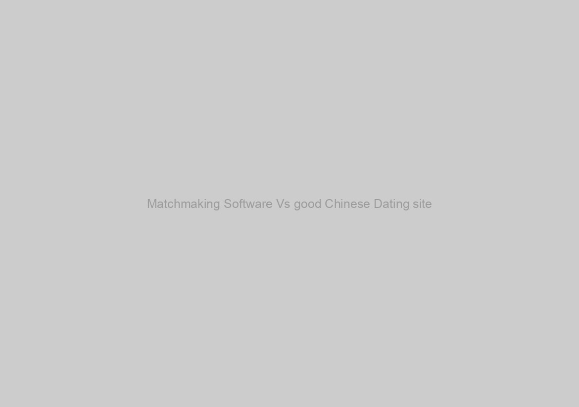 Matchmaking Software Vs good Chinese Dating site